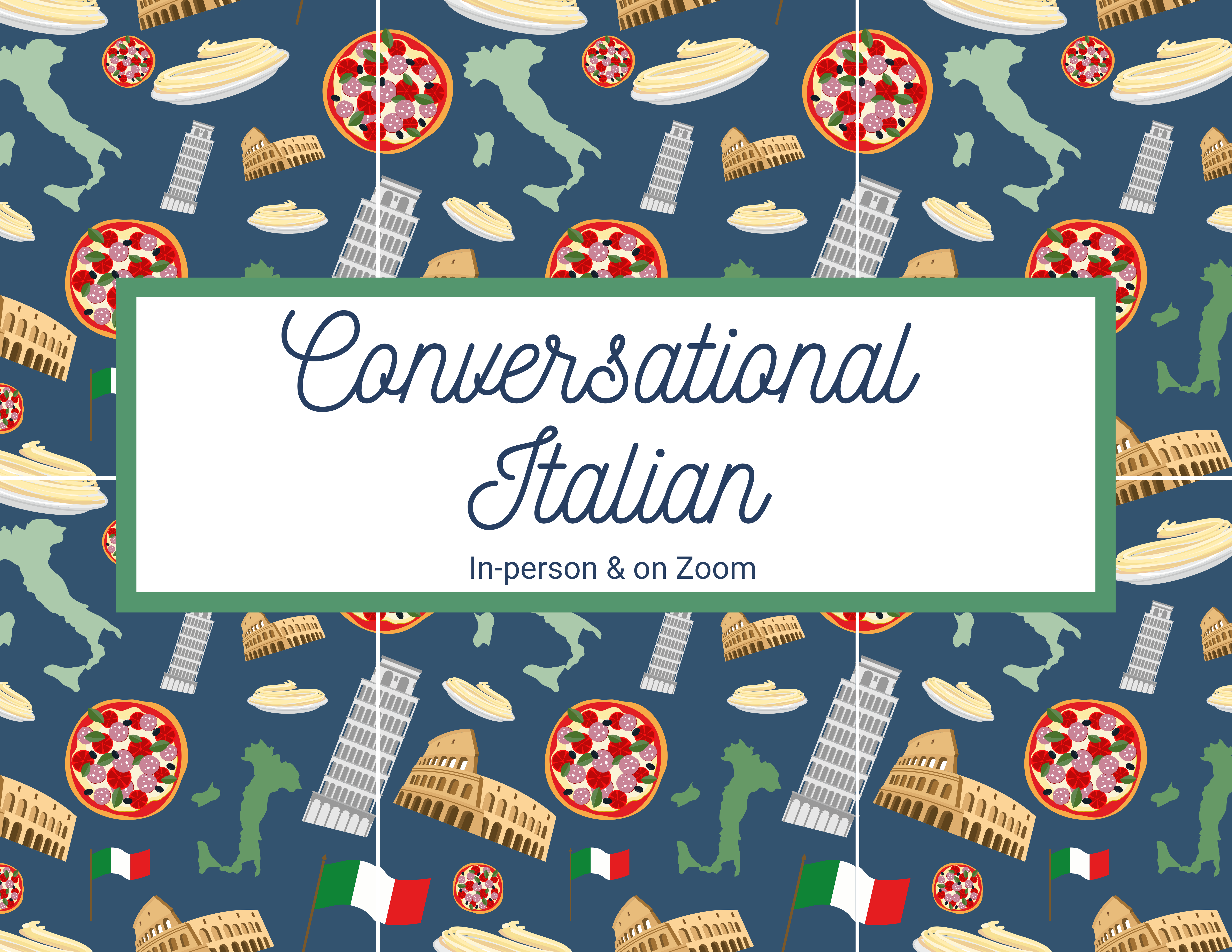 [A collage of Italian images - pizza, pasta, the Tower of Pisa, the colosseum - on a dark blue background] Conversational Italian | In-person & On Zoom 