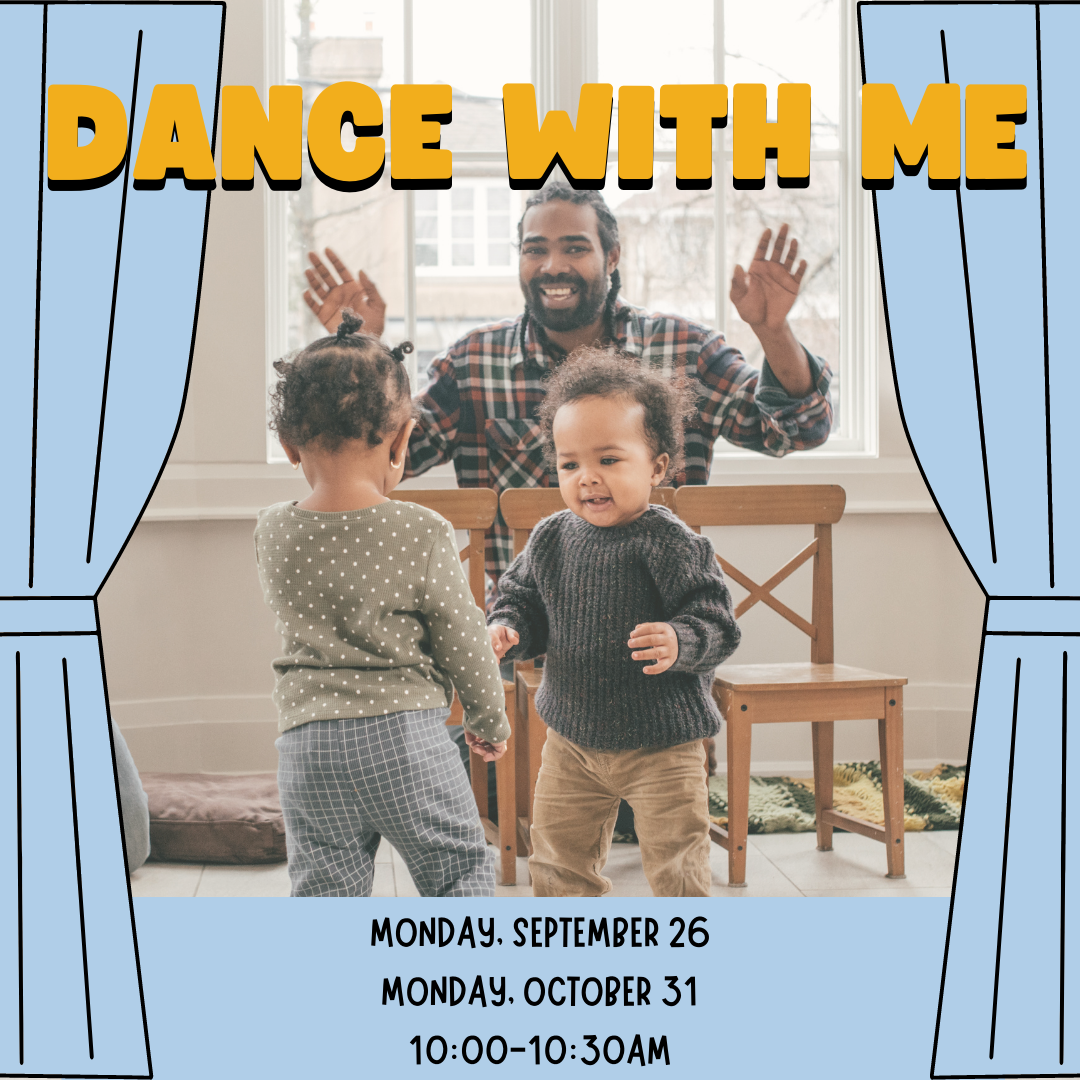 Program flyer featuring two children and a man dancing, followed by the following text, "Dance With Me. Monday, September 26 & October 31. 10:00-10:30am."