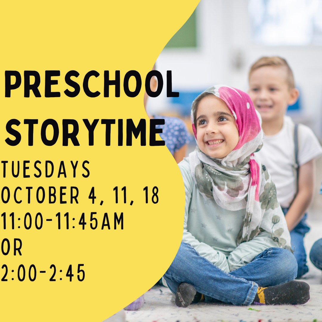 Program flyer featuring children sitting and listening to a story, followed by the following text, "Preschool Storytime. Tuesdays, October 4, 11, & 18. 11:00-11:45am OR 2:00-2:45pm."