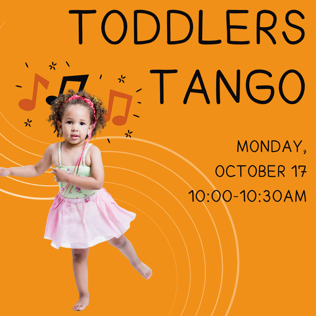 Program flyer featuring a child dancing, followed by the following text, "Toddlers Tango. Monday, October 17. 10:00-10:30am."