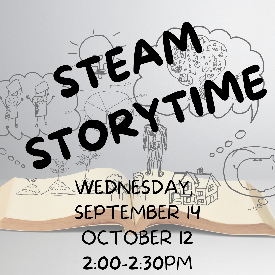 A flyer featuring a book with scientific and mathematic scribbles, followed by the following text, "Steam Storytime. Wednesday, September 14 & October 12. 2-2:30pm."