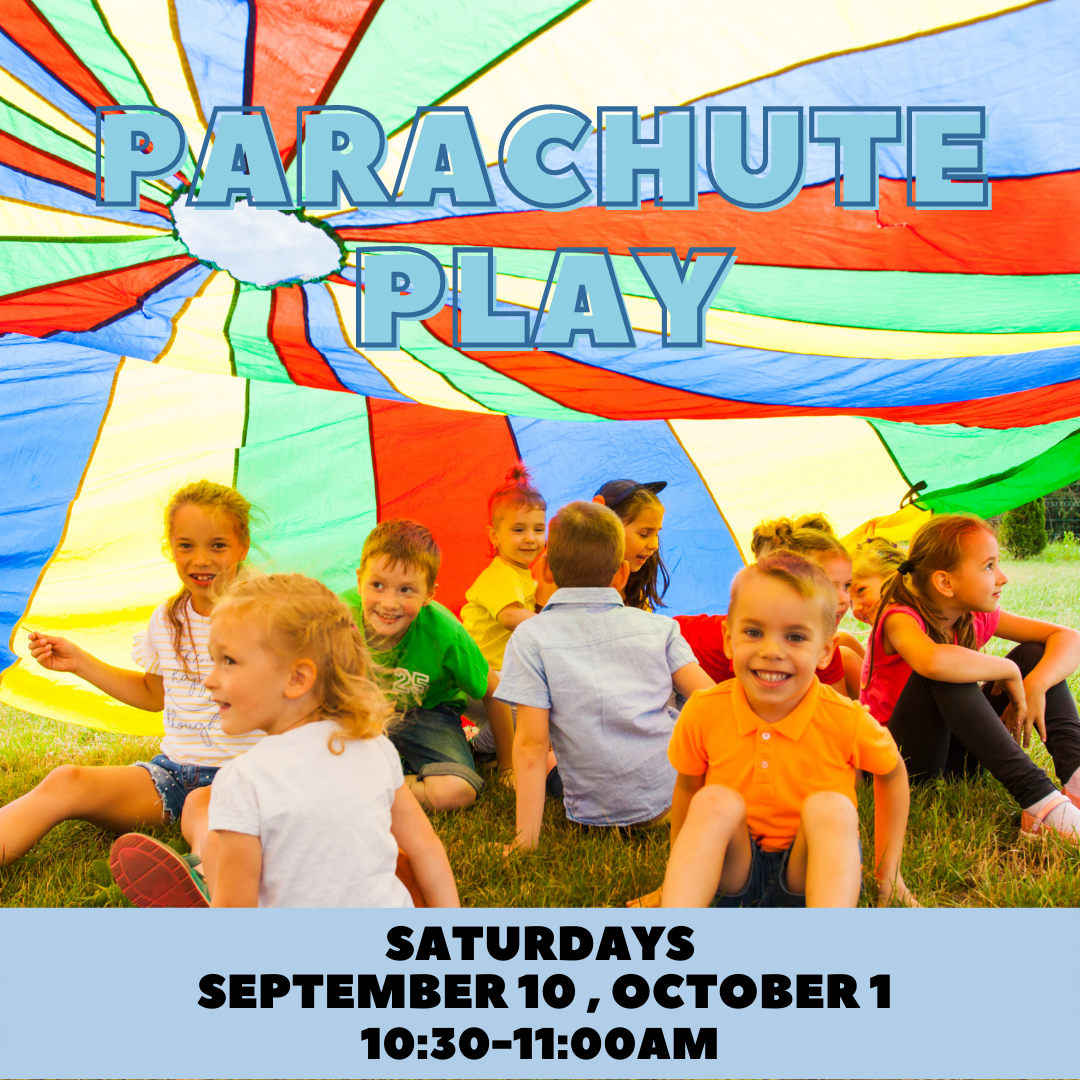 Program flyer featuring a group of children sitting inside of a parachute, followed by the following text, "Parachute Play. Saturdays, September 10 & October 1. 10:30-11:00am."
