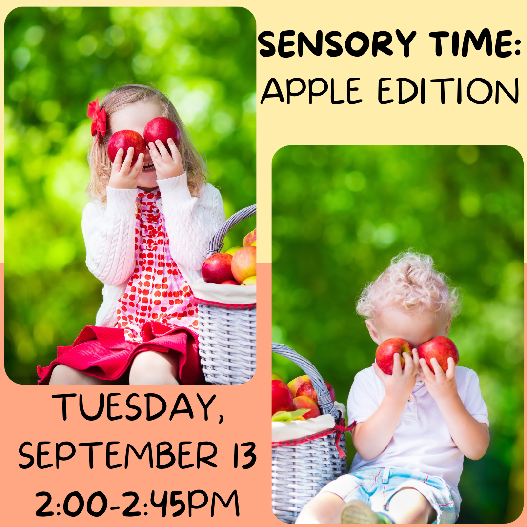 Program flyer featuring two children covering their eyes with two apples, followed by the following text, "Sensory Time: Apple Edition. Tuesday, September 13. 2:00-2:45pm."