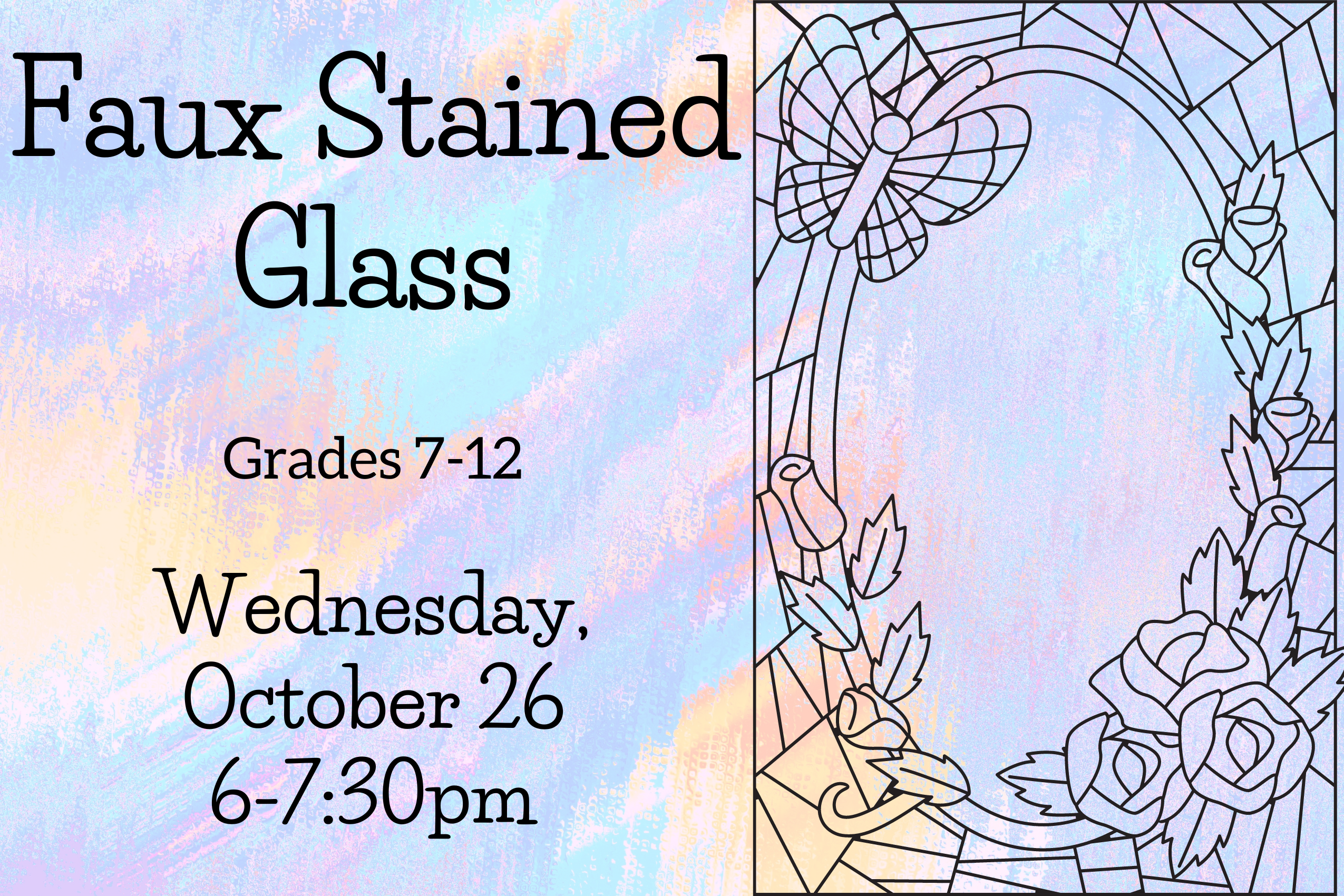 Program flyer with the following text, "Faux Stained Glass. Grades 7-12. Wednesday, October 26. 6:00-7:30pm."