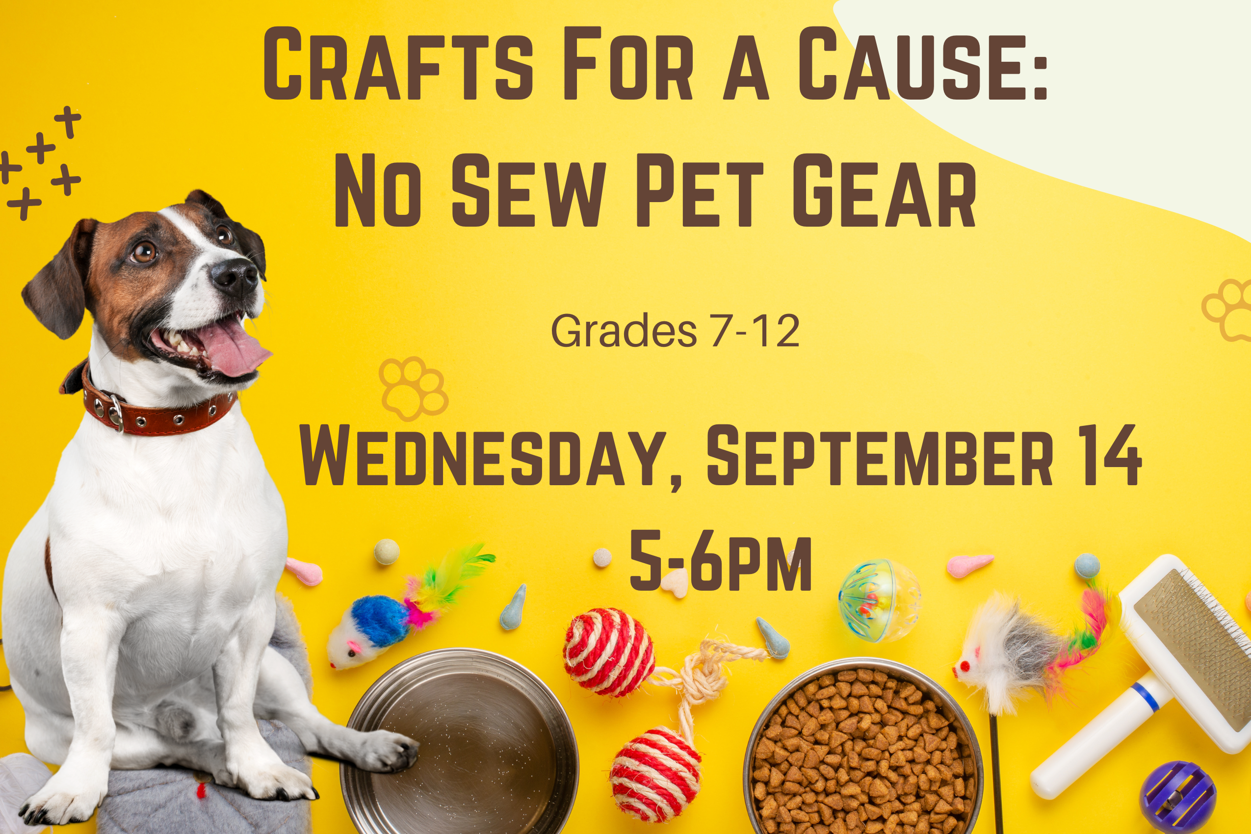 Program flyer with the following text, "Crafts for a Cause: No Sew Pet Gear. Grades 7-12. Wednesday, September 14. 5:00-6:00pm."