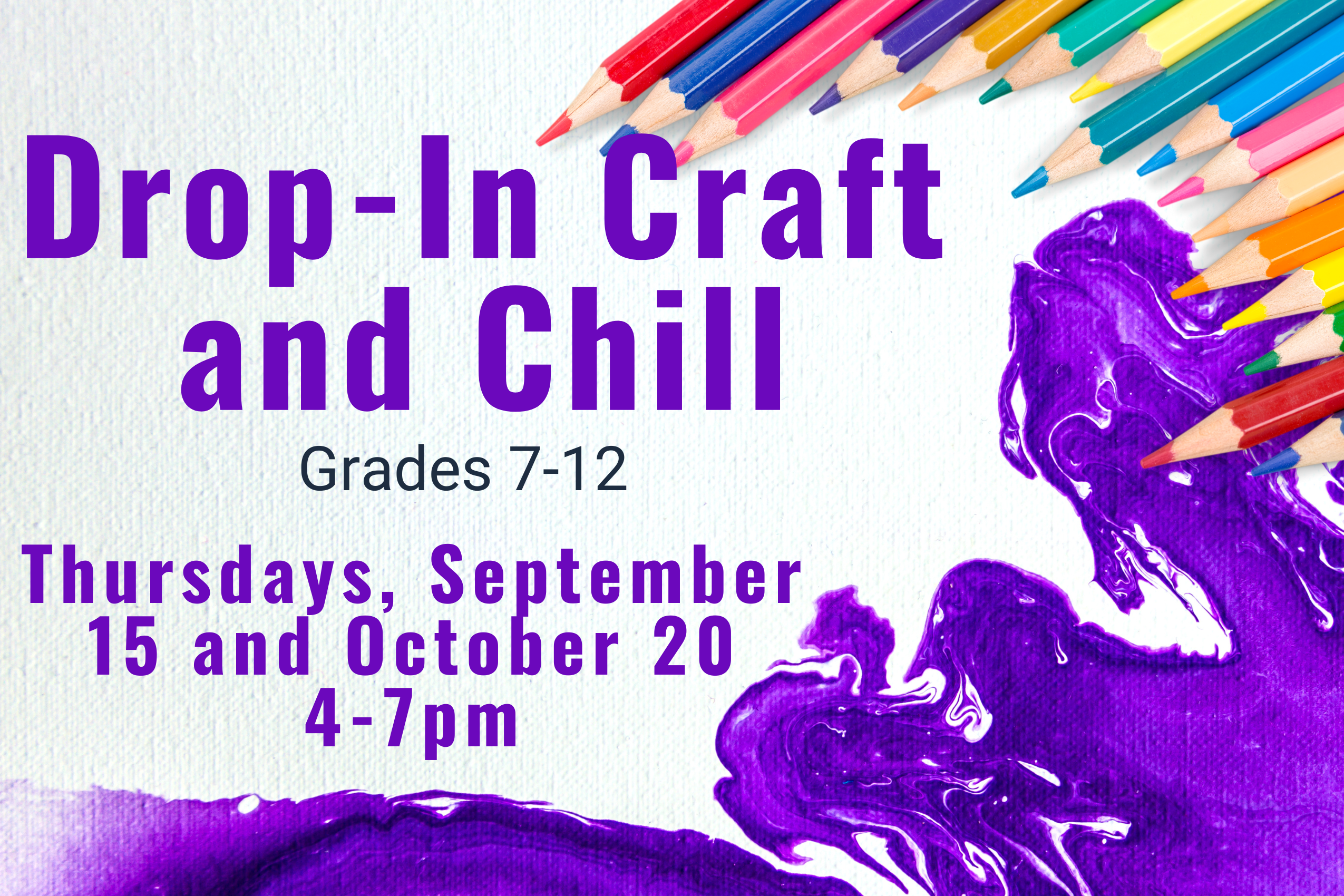 Program flyer with the following text, "Drop-In Craft and Chill. Grades 7-12. Thursdays, September 15 and October 20. 4:00-7:00pm."