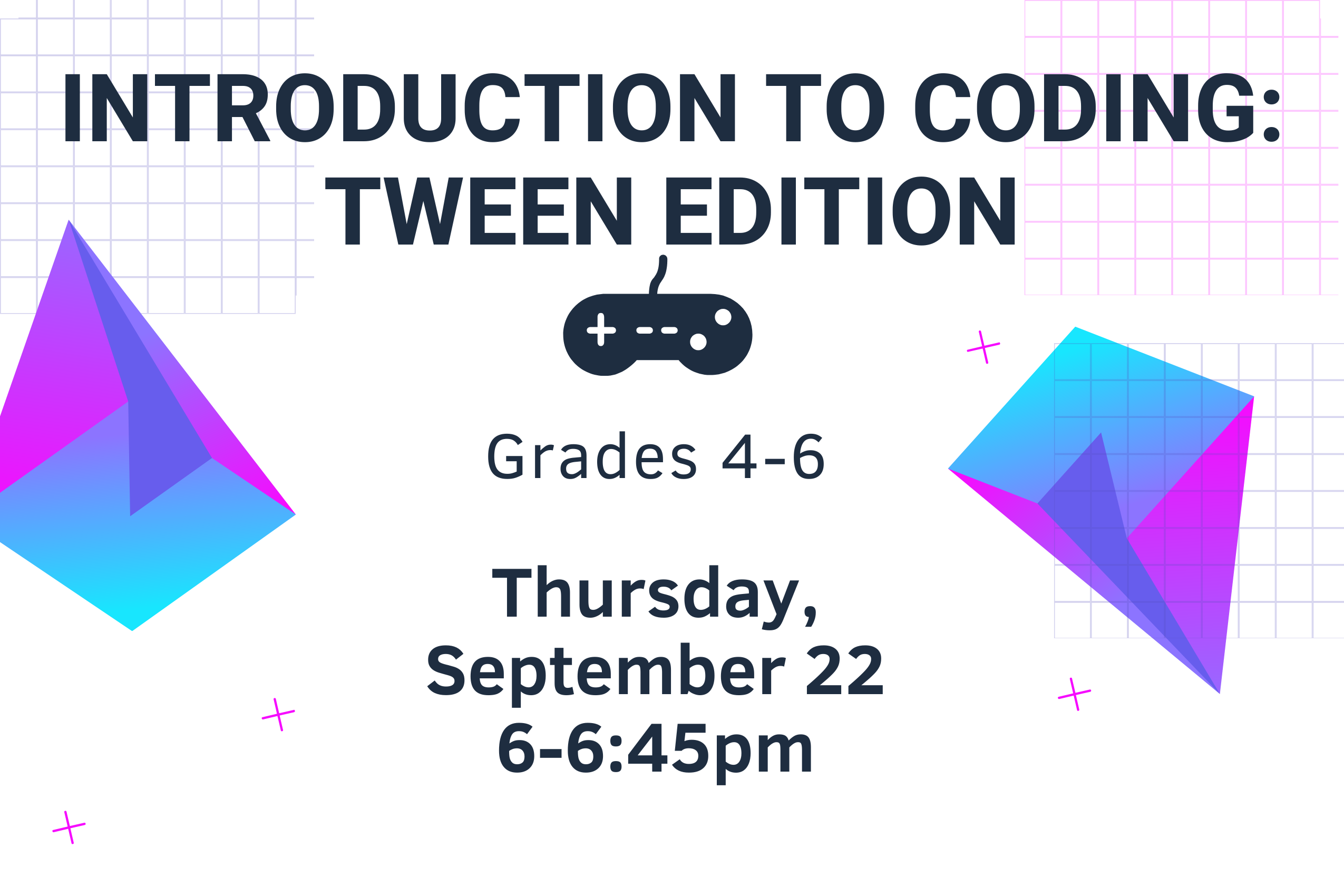 Program flyer with the following text, "Introduction to Coding: Tween Edition. Grades 4-6. Thursday, September 22. 6-6:45pm. "