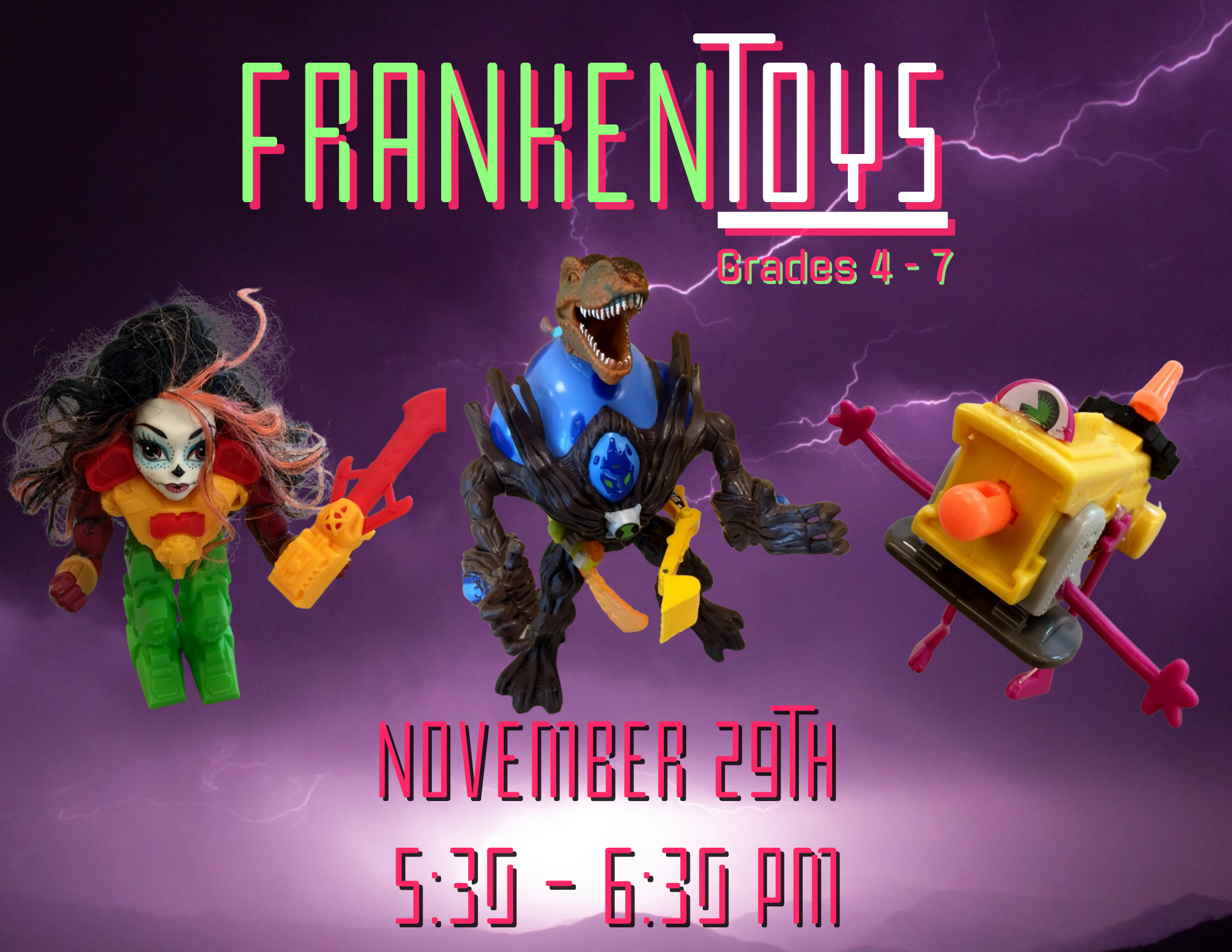 Program flyer featuring examples of "Frankentoys", alongside the following text, "Frankentoys. Grades 4-7. November 29th. 5:30-6:30pm."