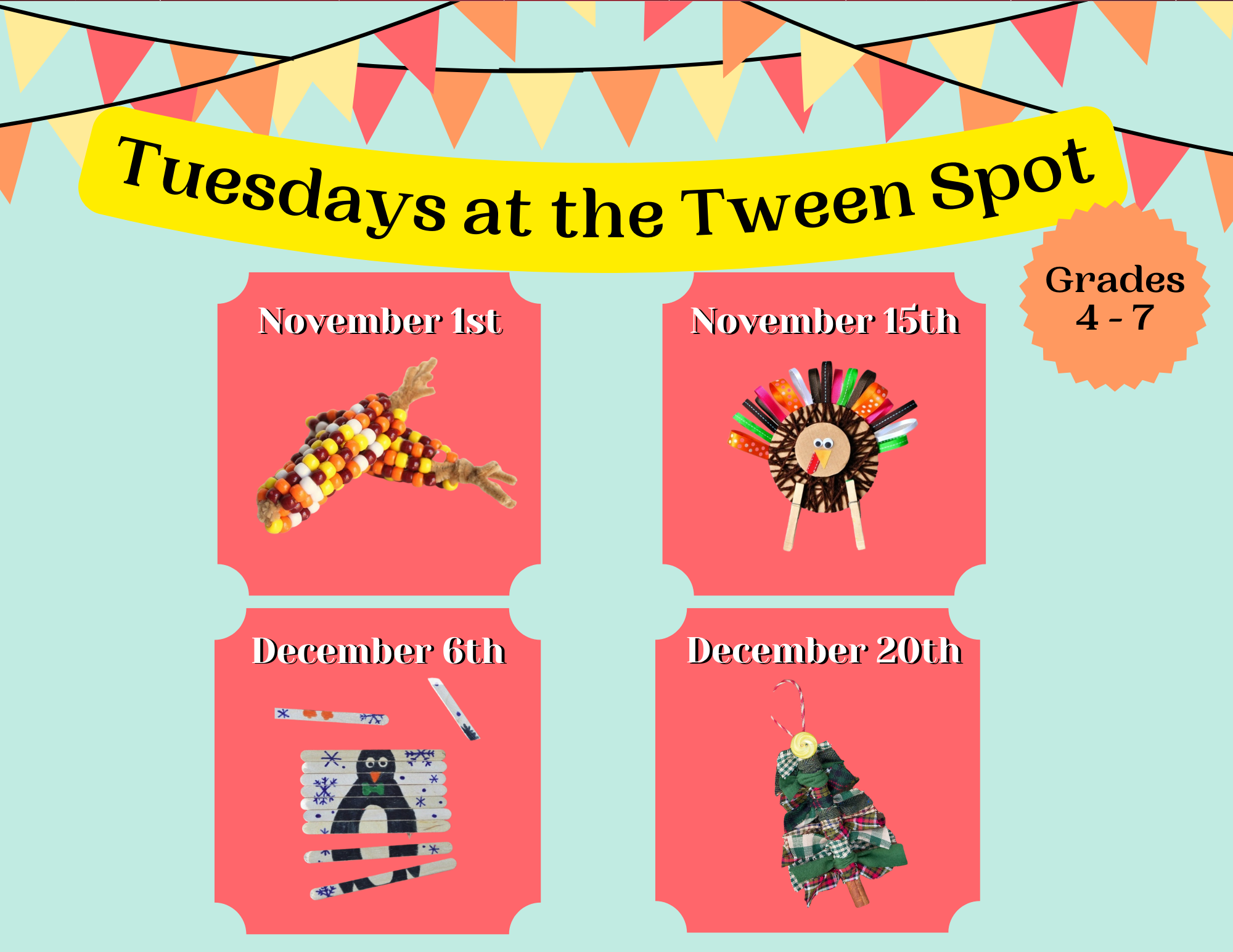 Program flyer featuring the following text "Tuesdays at the Tween Spot. Grades 4-7. November 1st & 15th. December 6th & 20th."