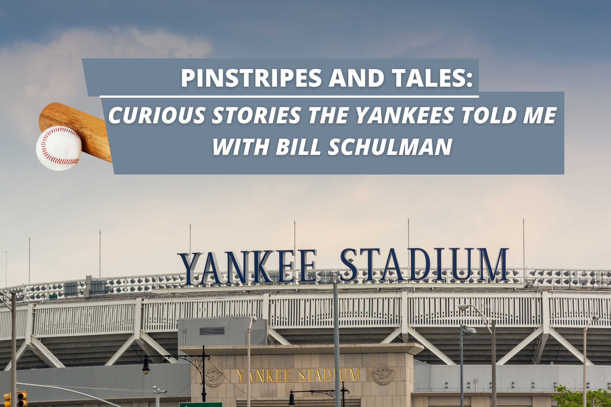 Yankee Stadium with Pinstripes and Tales: Curious Stories the Yankees Told me with Bill Schulman written above the stadium entrance