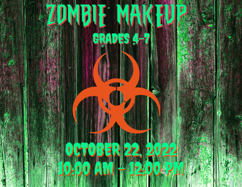 Program flyer with the following text, "Zombie Makeup. Grades 4-7. October 22, 2022. 10:00am-12:00pm."